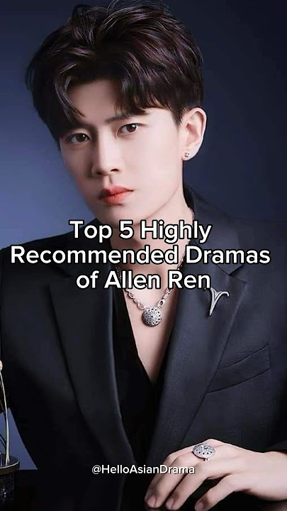 Top 5 highly recommended dramas of Allen Ren #shortsviral #cdramashorts #trending #allenren #cdrama