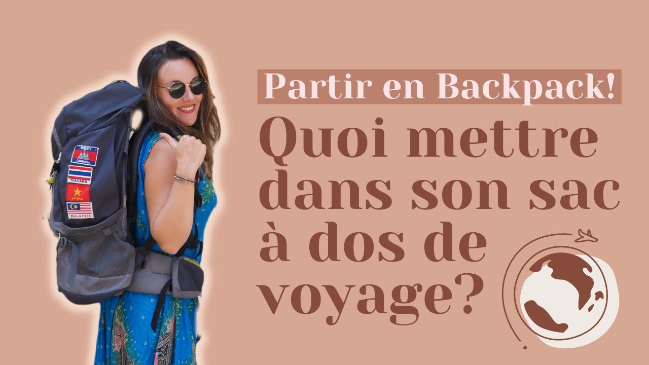 Le Sac à Dos de Voyage : Choisir et préparer son Backpack