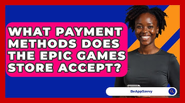 What Payment Methods Does The Epic Games Store Accept? - Be App Savvy