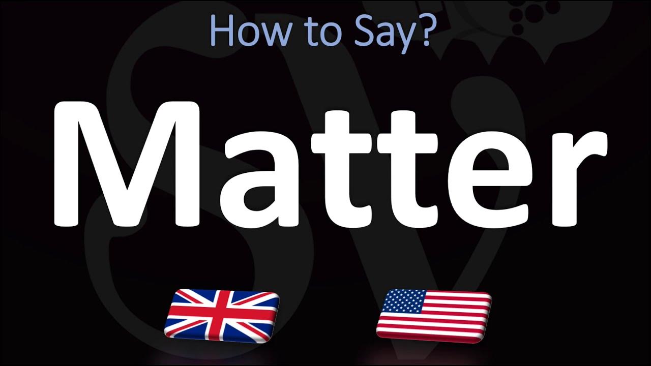 How to Pronounce Matter? (2 WAYS!) UK/British Vs US/American English Pronunciation YouTube