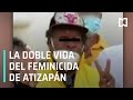Las dos caras de Andrés N, el feminicida de Atizapán - Despierta