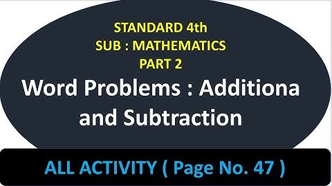 Word Problems : Additiona and Subtraction - Page No. 47 - Sub : Mathematics - Std. 4th- All Exercise