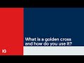 What is a golden cross and how do you use it?