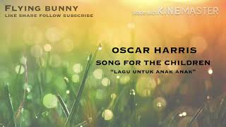 Lirik dan Terjemahan - Oscar Harris - Song For The Children - Lirik dan Terjemahan Bahasa Indonesia