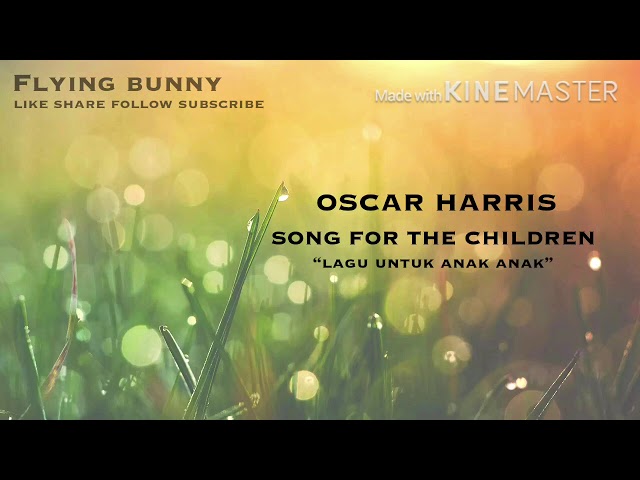 Lirik dan Terjemahan - Oscar Harris - Song For The Children - Lirik dan Terjemahan Bahasa Indonesia class=