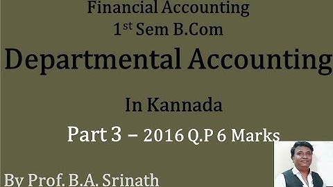 Departmental Accounting in Kannada PART 3 - B.Com 2016 Question Paper 6 Marks (By Srinath Sir)