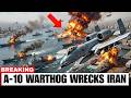 TEHRAN COLLAPSE! U.S. A-10 Warthog Just Did Something DEVASTATING to Iran's $6B Fleet
