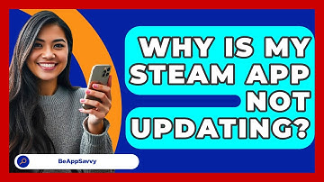 Why Is My Steam App Not Updating? - Be App Savvy