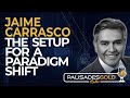 Jaime Carrasco: The Setup for a Paradigm Shift