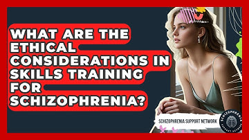 What Are The Ethical Considerations In Skills Training For Schizophrenia?