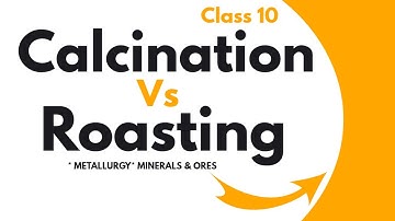 Metallurgy -Calcination Vs. Roasting