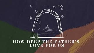 The Vigil Project - How Deep the Father&#39;s Love for Us (feat. The Dwell) [OFFICIAL LYRIC VIDEO]