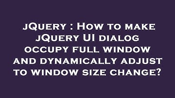 jQuery : How to make jQuery UI dialog occupy full window and dynamically adjust to window size chang