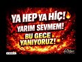 YA HEP YA HİÇ!
