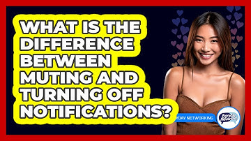 What Is The Difference Between Muting And Turning Off Notifications?