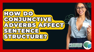 How Do Conjunctive Adverbs Affect Sentence Structure? - The Language Library