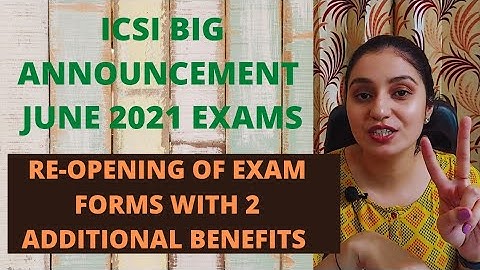 ICSI IMPORTANT ANNOUNCEMENT- Re-opening of CS June 2021 Exam Forms with 2 Additional Benefits