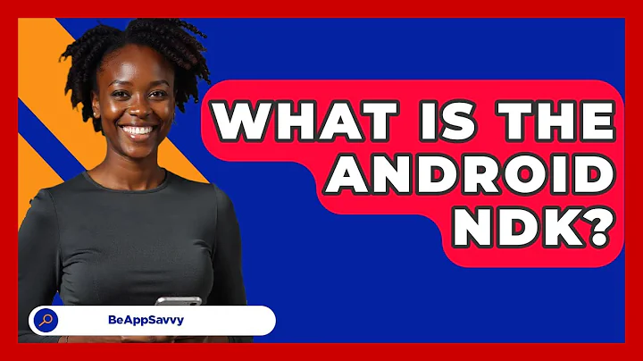 What Is The Android NDK? - Be App Savvy