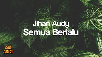 Jihan Audy - Semua Berlalu [Unofficial Lyrics]