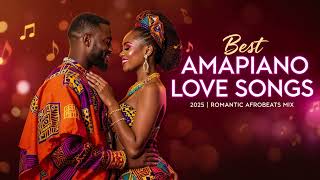 Best Amapiano Love  2025  Romantic Afrobeats Mix
