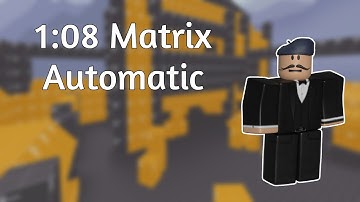 1:08 Matrix Automatic [OLD WR] | Roblox Arsenal
