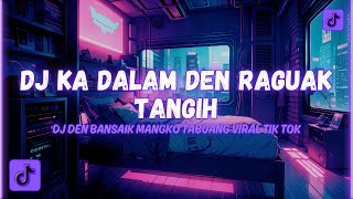 KUMPULAN DJ FYP TIKTOK 2023 || DJ KA DALAM DEN RAGUAK TANGIH || DJ DEN BANSAIK MANGKO TABUANG