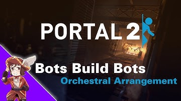 Bots Build Bots (Orchestral Arrangement) - Portal 2