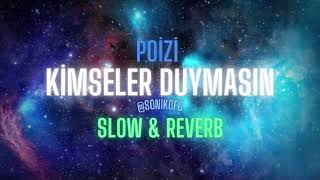Poi̇zi̇ - Kimseler Duymasın (Slow & Reverb)