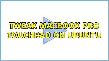 Ubuntu: Tweak macbook pro touchpad on ubuntu (2 Solutions!!)
