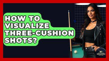 How To Visualize Three-Cushion Shots? - Billiards Hustlers