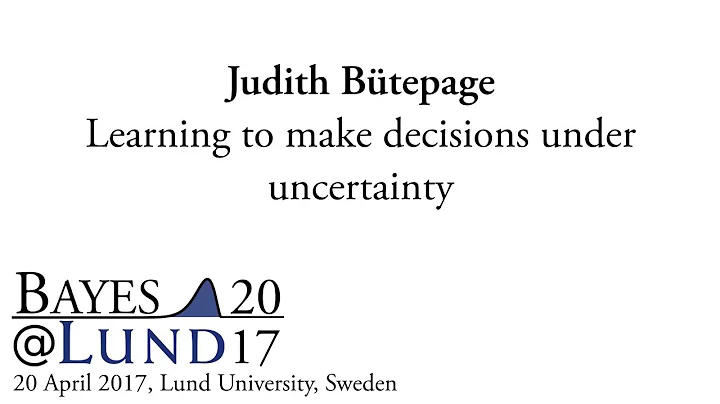 Bayes@Lund 2017 -- Judith Btepage: Learning to mak...