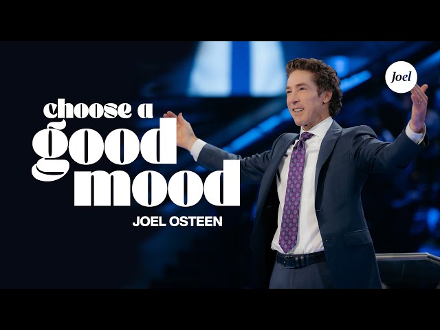 Choose A Good Mood | Joel Osteen class=