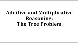 Additive and Multiplicative Reason - The Tree Problem