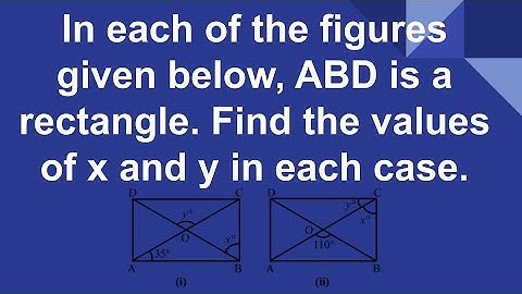 In each of the figures given below, ABD is a rectangle. Find the values of x and y in each case.