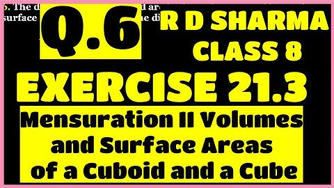 Q.6 - Ex 21.3 - Chapter 21 Volumes and Surface Areas of a Cuboid and a Cube RD SHARMA CLASS 8 Math