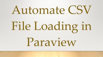 Automate CSV File Loading in Paraview