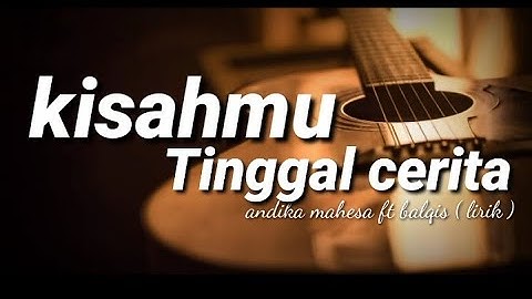 Andika mahesa ft balqis - kisahmu tinggal cerita ( liri )