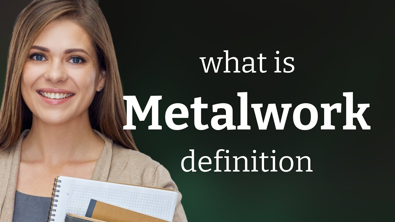 Metalwork — meaning of METALWORK