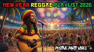 New Year Reggae Playlist 2026 🎆 | Positive Party Vibes \u0026 Reggae Hits