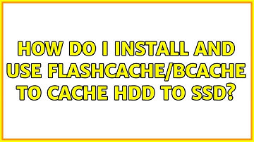 Ubuntu: How do I install and use flashcache/bcache to cache HDD to SSD? (4 Solutions!!)