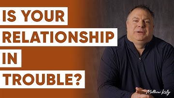 7 Signs Your Relationship Is in Trouble - Matthew Kelly