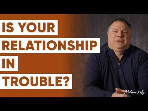 7 સંકેતો કે તમારો સંબંધ મુશ્કેલીમાં છે - મેથ્યુ કેલી