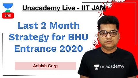 Last 2 Month Strategy for BHU Entrance 2020 | IIT-JAM | Ashish Garg | JAM 2021 | Unacademy Live