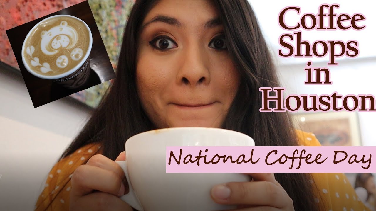 COFFEE SHOPS IN HOUSTON NATIONAL COFFEE DAY YouTube