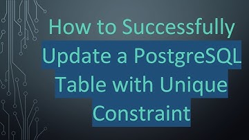 How to Successfully Update a PostgreSQL Table with Unique Constraint