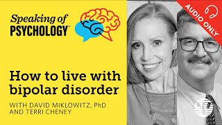 Speaking of Psychology: Living with bipolar disorder, with David Miklowitz, PhD, and Terri Cheney