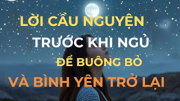 LỜI CẦU NGUYỆN TRƯỚC KHI NGỦ ĐỂ BUÔNG BỎ VÀ BÌNH AN TRỞ LẠI - ĐỘNG LỰC NỘI TẠI