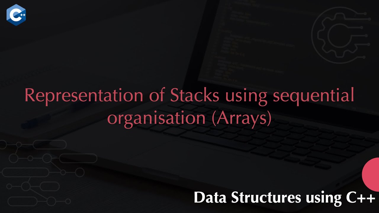 Representation of Stacks Using Sequential Organization (Arrays) - YouTube