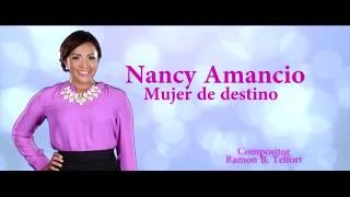 Video thumbnail of "Mujer de Destino - Nancy Amancio - Letra Oficial (2016)"