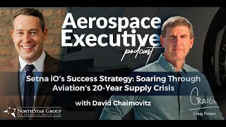 Setna iO's Success Strategy: Soaring Through Aviation's 20-Year Supply Crisis w/David Chaimovitz